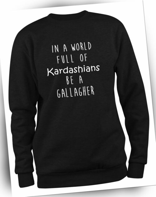 Styletex23 Sweatshirt Herren In A World Full Of Kardashians, Shameless Gallagher